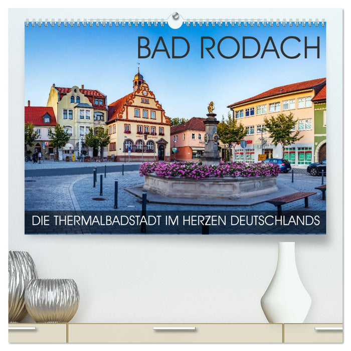 Bad Rodach - die Thermalbadstadt im Herzen Deutschlands (CALVENDO Premium Wandkalender 2025)