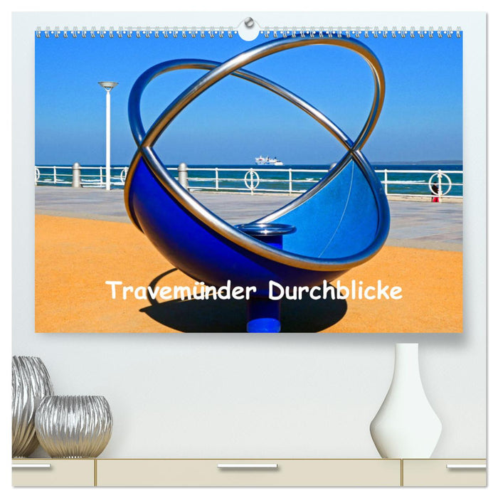 Travemünder Durchblicke (CALVENDO Premium Wandkalender 2025)