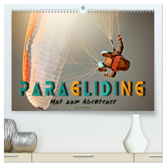 Paragliding - Mut zum Abenteuer (CALVENDO Premium Wandkalender 2025)