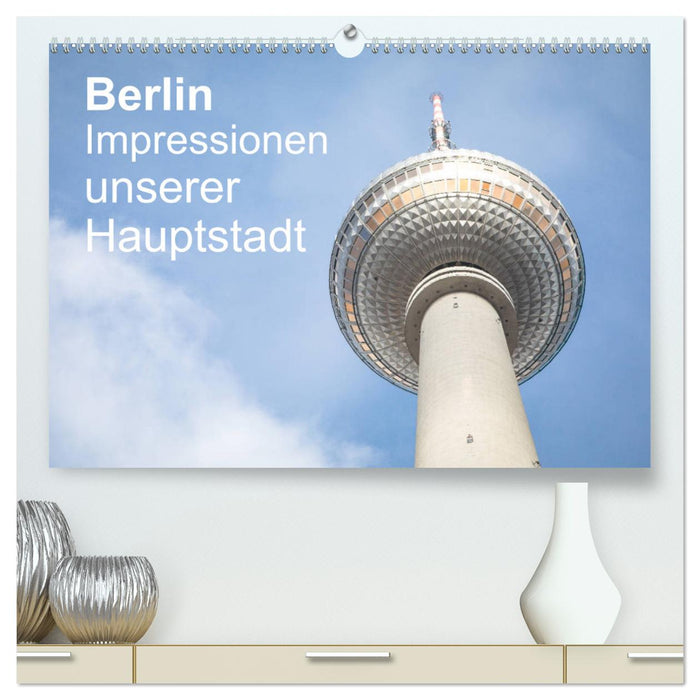 Berlin - Impressionen unserer Hauptstadt (CALVENDO Premium Wandkalender 2025)