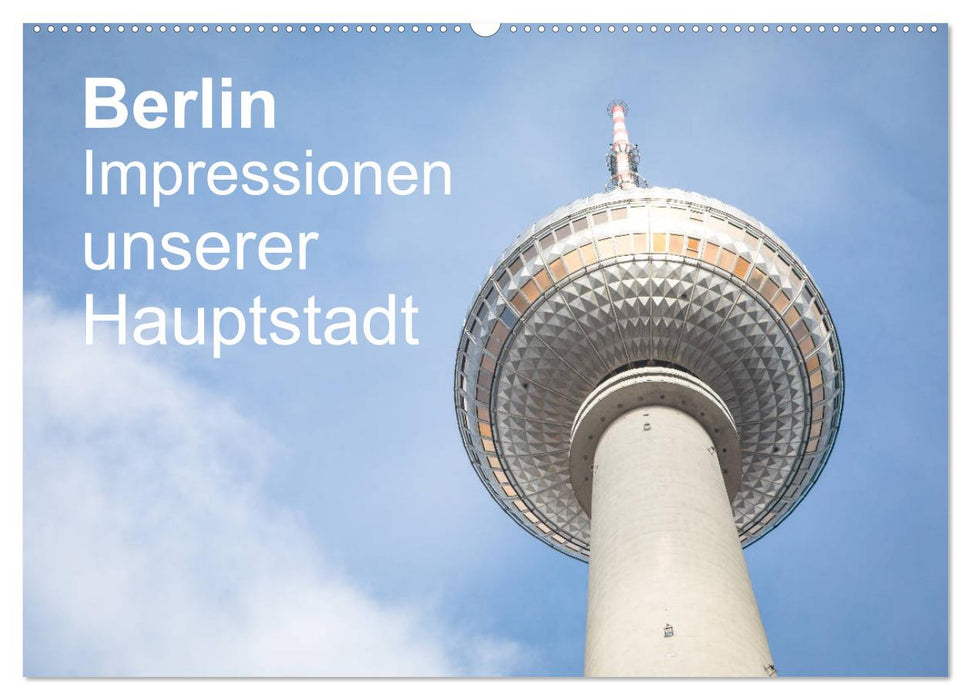 Berlin - Impressionen unserer Hauptstadt (CALVENDO Wandkalender 2025)