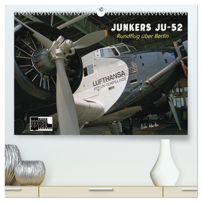 Junkers Ju-52 Rundflug über Berlin (CALVENDO Premium Wandkalender 2025)