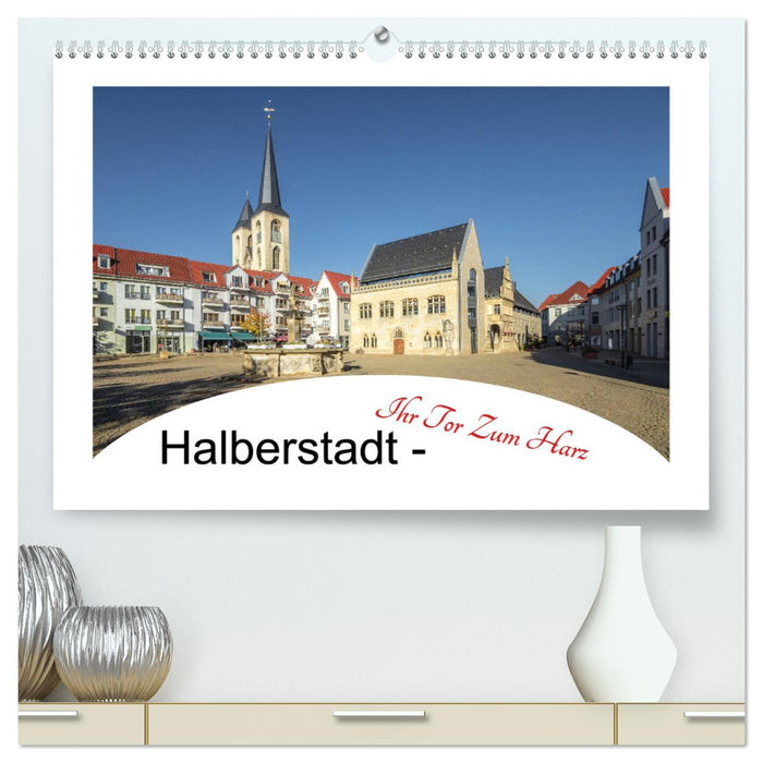 Halberstadt - Ihr Tor zum Harz (CALVENDO Premium Wandkalender 2025)