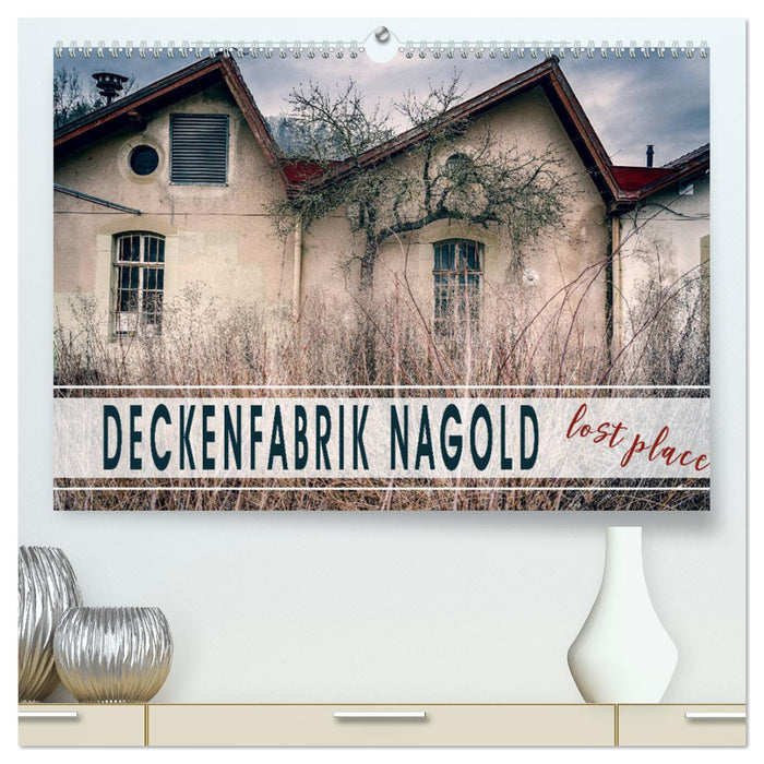 Deckenfabrik Nagold - lost place (CALVENDO Premium Wandkalender 2025)