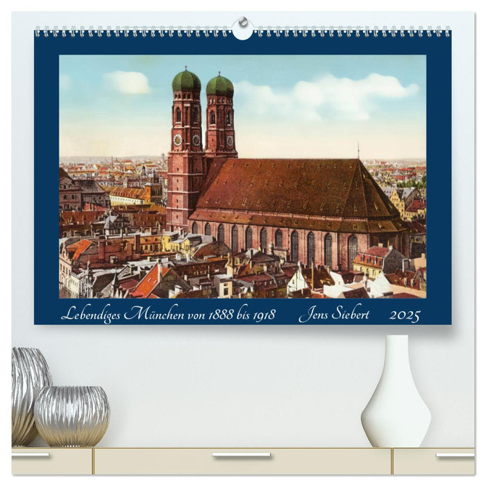 Lebendiges München von 1888 bis 1918 (CALVENDO Premium Wandkalender 2025)