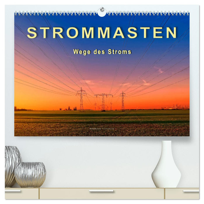 Strommasten - Wege des Stroms (CALVENDO Premium Wandkalender 2025)