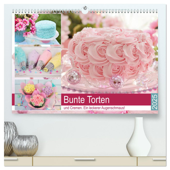 Bunte Torten und Cremen. Ein leckerer Augenschmaus (CALVENDO Premium Wandkalender 2025)