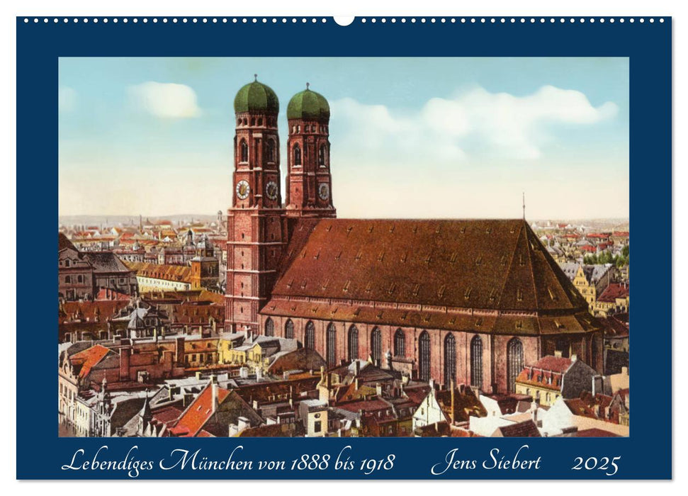 Lebendiges München von 1888 bis 1918 (CALVENDO Wandkalender 2025)