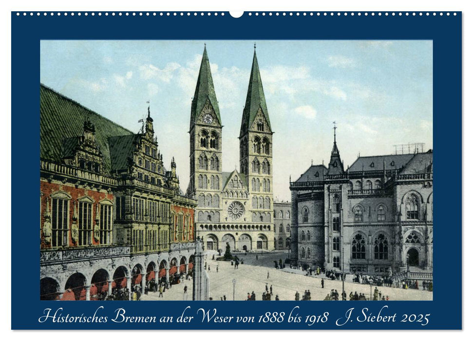 Historisches Bremen an der Weser von 1888 bis 1918 (CALVENDO Wandkalender 2025)