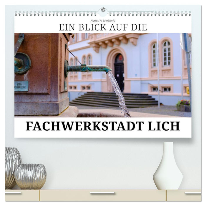 Ein Blick auf die Fachwerstadt Lich (CALVENDO Premium Wandkalender 2025)