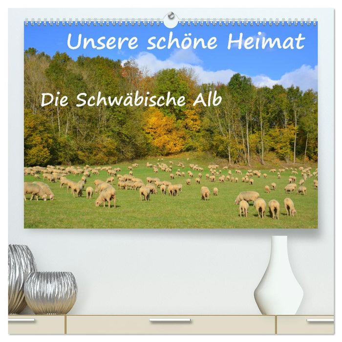 Unsere schöne Heimat - Die Schwäbische Alb (CALVENDO Premium Wandkalender 2025)