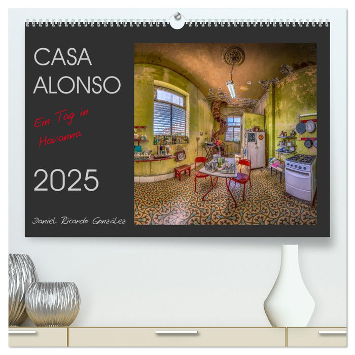 CASA ALONSO - Ein Tag in Havanna (CALVENDO Premium Wandkalender 2025)