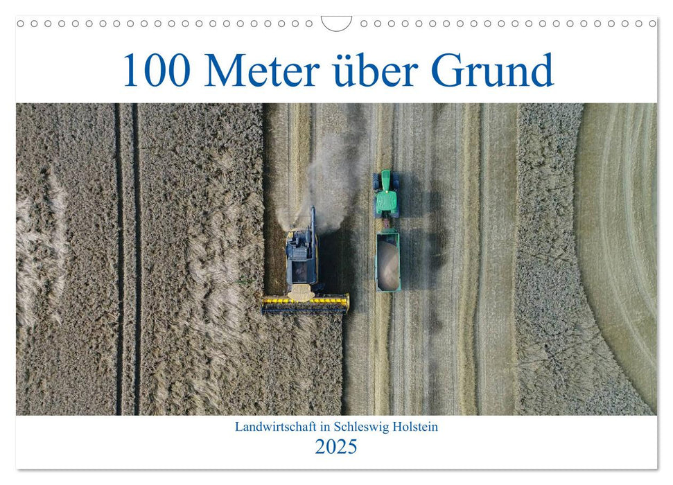 100 Meter über Grund - Landwirtschaft in Schleswig Holstein (CALVENDO Wandkalender 2025)