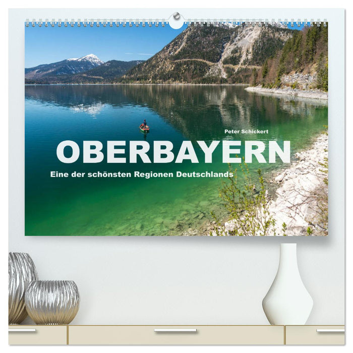 Oberbayern - Eine der schönsten Regionen Deutschlands (CALVENDO Premium Wandkalender 2025)