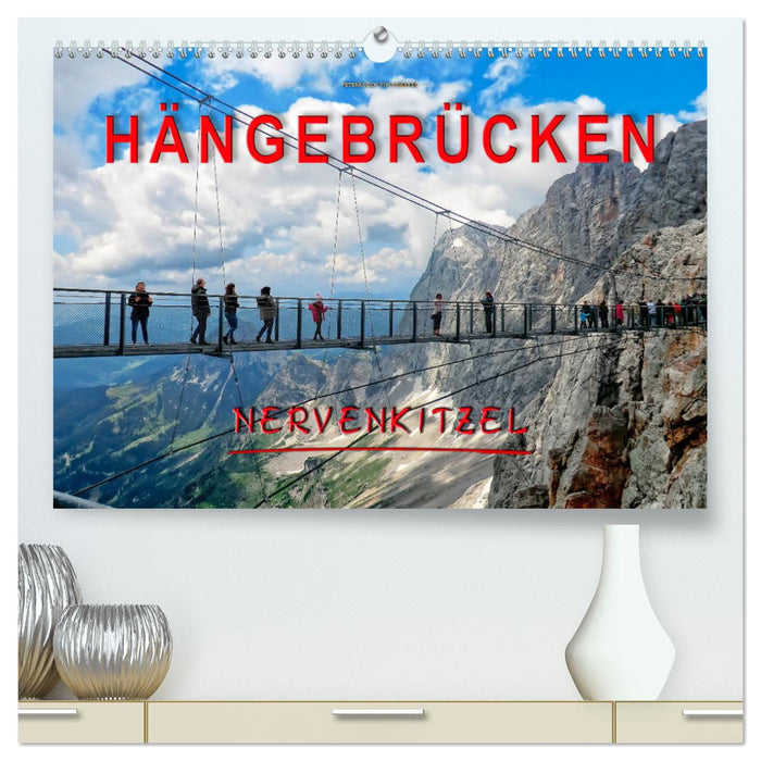 Hängebrücken - Nervenkitzel (CALVENDO Premium Wandkalender 2025)