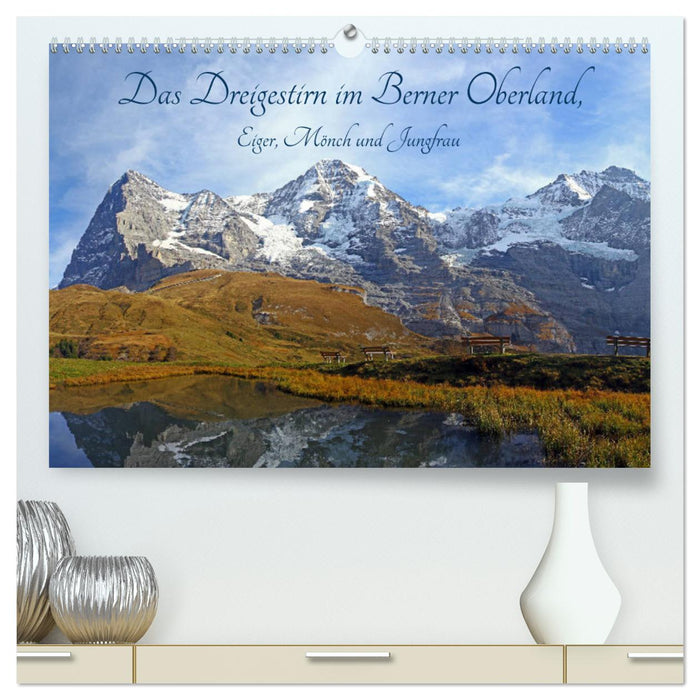 Das Dreigestirn im Berner Oberland. Eiger, Mönch und Jungfrau (CALVENDO Premium Wandkalender 2025)