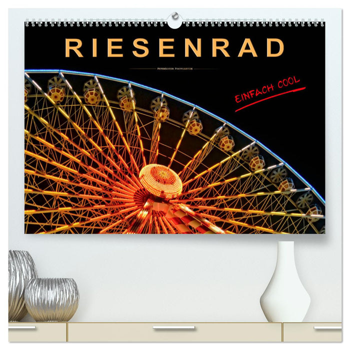 Riesenrad - einfach cool (CALVENDO Premium Wandkalender 2025)