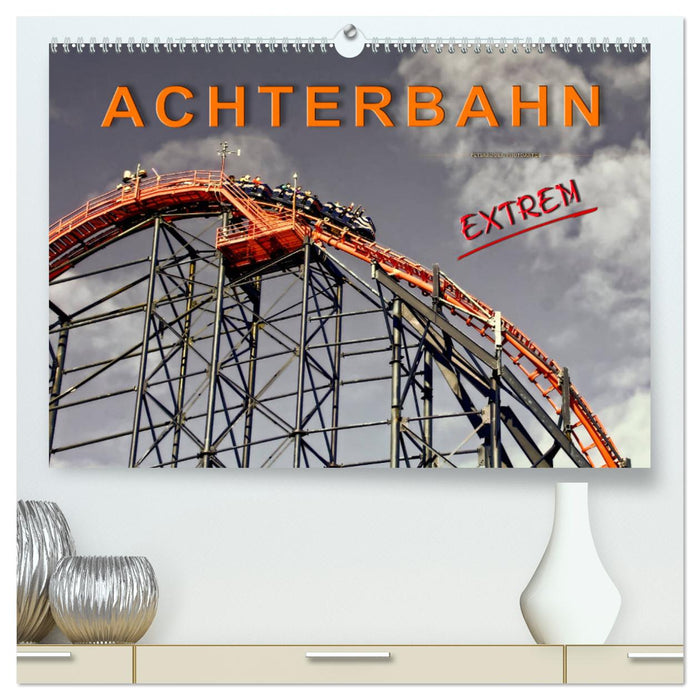 Achterbahn - extrem (CALVENDO Premium Wandkalender 2025)