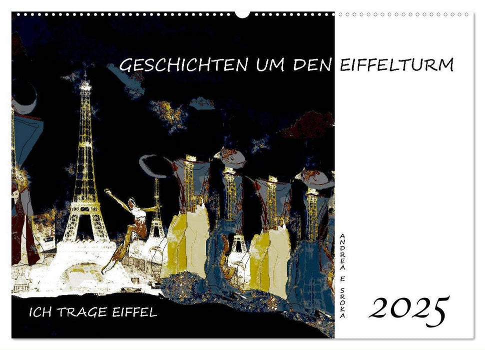 Ich trage Eiffel - Geschichten um den Eiffelturm (CALVENDO Wandkalender 2025)