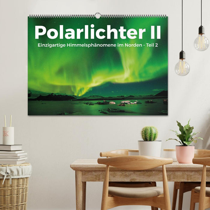 Polarlichter II - Einzigartige Himmelsphänomene im Norden - Teil 2 (CALVENDO Wandkalender 2025)