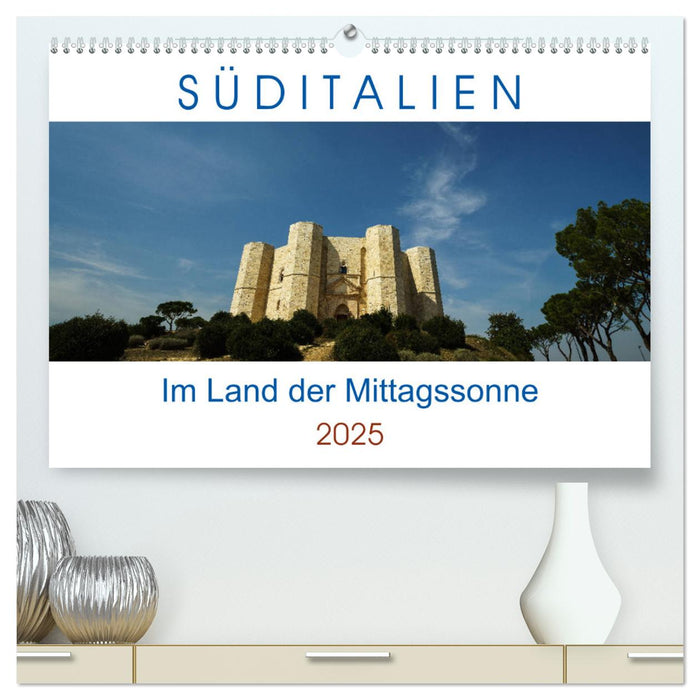 Süditalien - Im Land der Mittagssonne (CALVENDO Premium Wandkalender 2025)