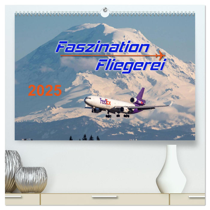 Faszination Fliegerei (CALVENDO Premium Wandkalender 2025)