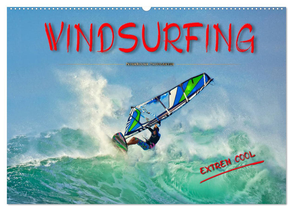 Windsurfing - extrem cool (CALVENDO Wandkalender 2025)