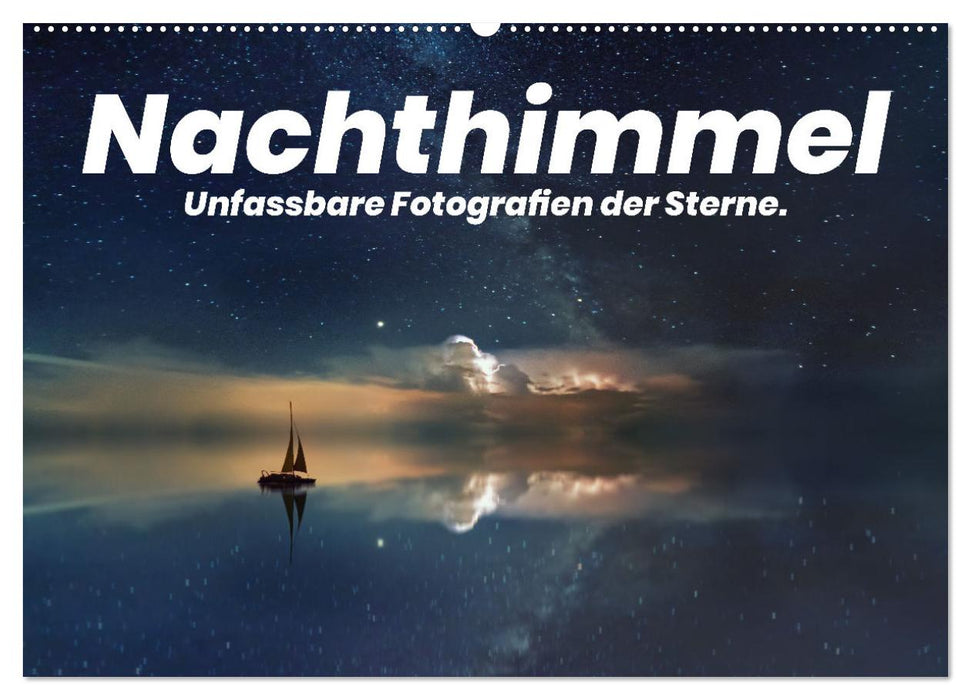 Nachthimmel - Unfassbare Fotografien der Sterne. (CALVENDO Wandkalender 2025)