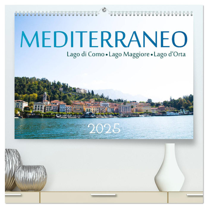 Mediterraneo - Lago di Como, Lago Maggiore, Lago d'Orta (CALVENDO Premium Wandkalender 2025)