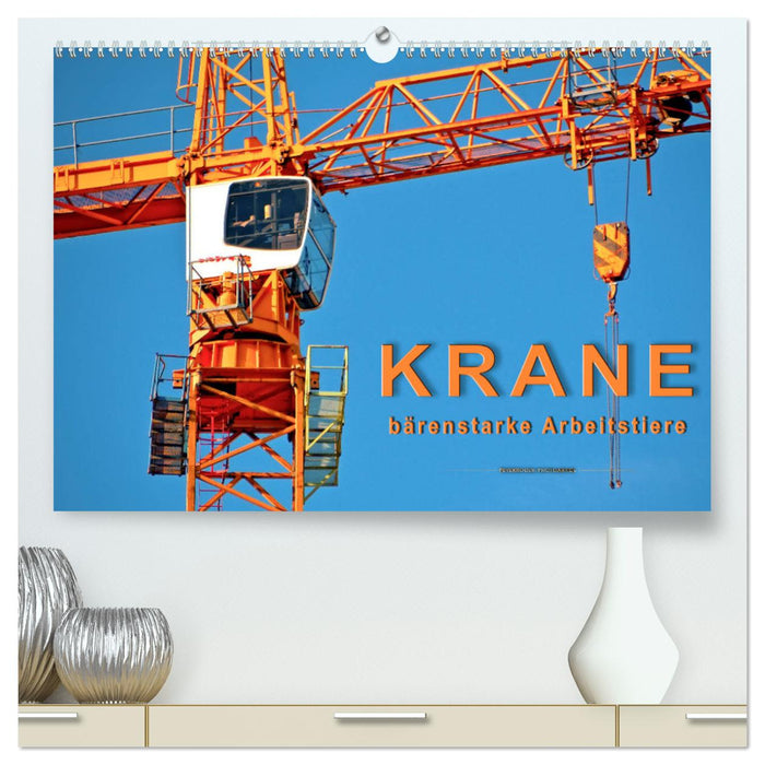 Krane - bärenstarke Arbeitstiere (CALVENDO Premium Wandkalender 2025)