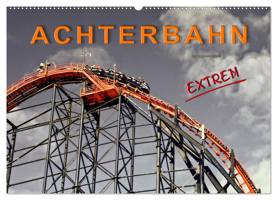 Achterbahn - extrem (CALVENDO Wandkalender 2025)