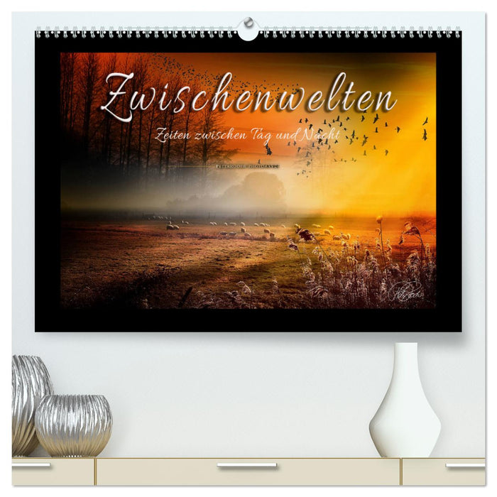 Zwischenwelten, Zeiten zwischen Tag und Nacht (CALVENDO Premium Wandkalender 2025)