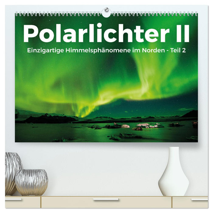 Polarlichter II - Einzigartige Himmelsphänomene im Norden - Teil 2 (CALVENDO Premium Wandkalender 2025)