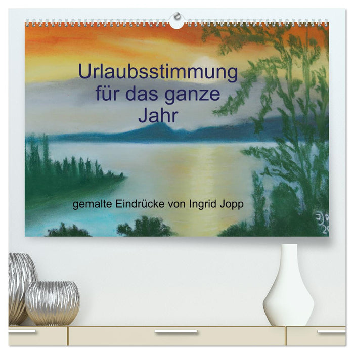 Urlaubsstimmung für das ganze Jahr (CALVENDO Premium Wandkalender 2025)