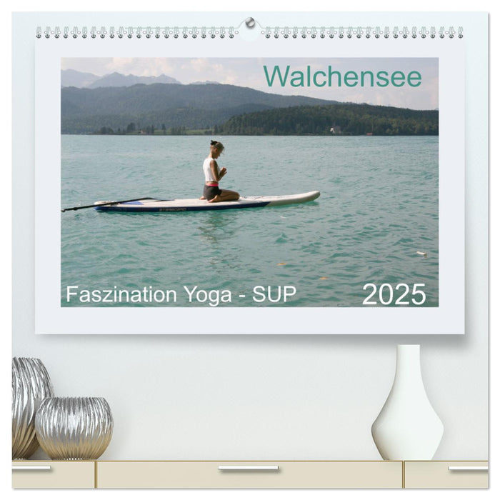 Faszination Yoga - SUP (CALVENDO Premium Wandkalender 2025)