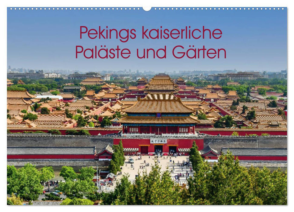 Pekings kaiserliche Paläste und Gärten (CALVENDO Wandkalender 2025)