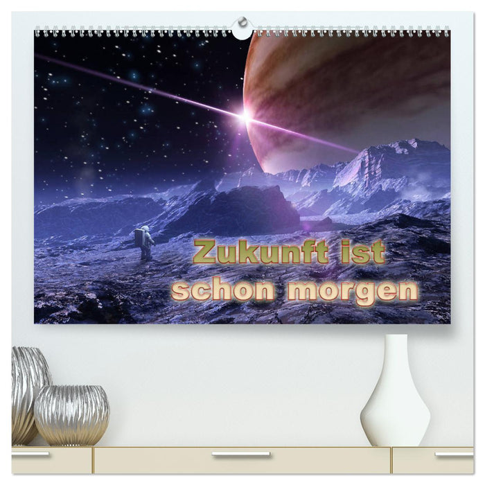 Zukunft ist schon morgen (CALVENDO Premium Wandkalender 2025)