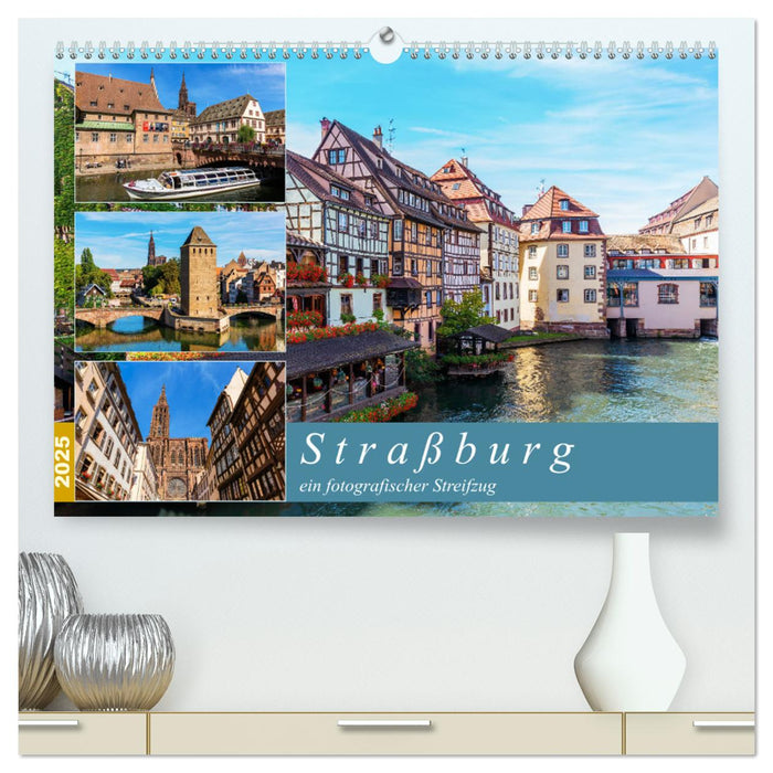 Straßburg - ein fotografischer Streifzug (CALVENDO Premium Wandkalender 2025)