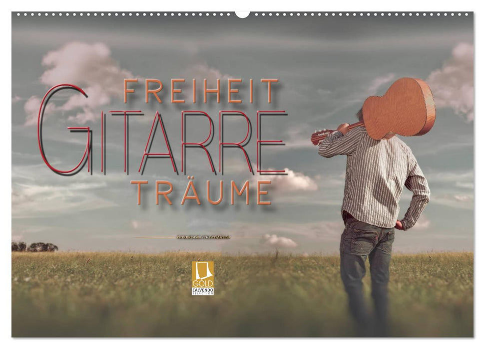 Gitarre - Freiheit Träume (CALVENDO Wandkalender 2025)