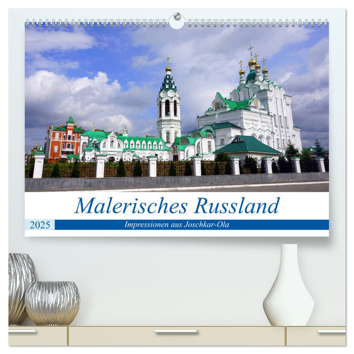 Malerisches Russland - Impressionen aus Joschkar-Ola (CALVENDO Premium Wandkalender 2025)