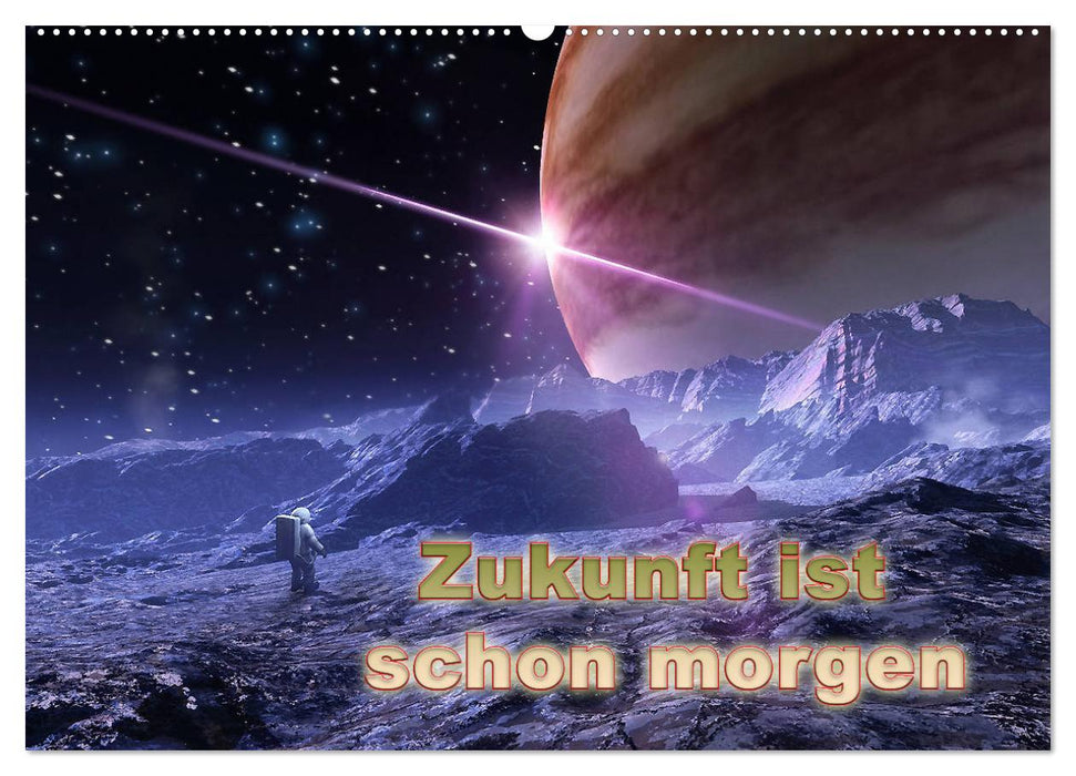 Zukunft ist schon morgen (CALVENDO Wandkalender 2025)