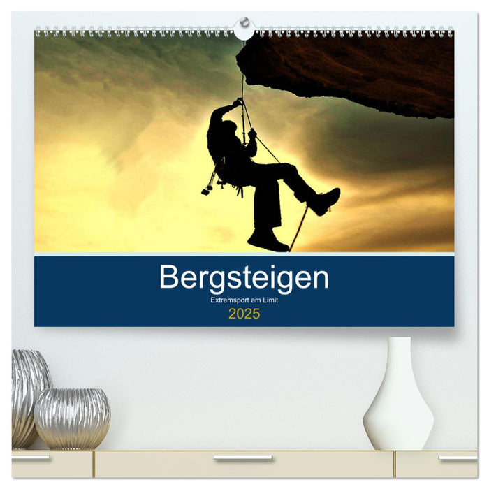 Bergsteigen - Extremsport am Limit (CALVENDO Premium Wandkalender 2025)