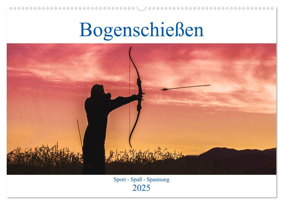 Bogenschießen. Sport - Spaß - Spannung (CALVENDO Wandkalender 2025)