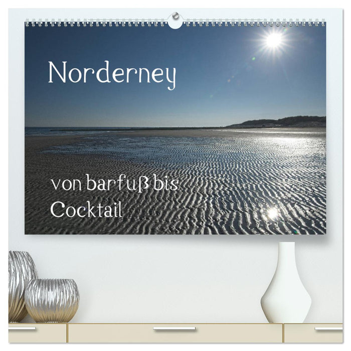 Norderney - von barfuss bis Cocktail (CALVENDO Premium Wandkalender 2025)