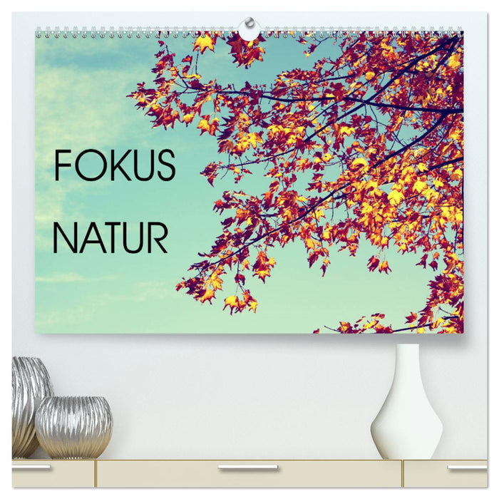 Focus Natur (CALVENDO Premium Wandkalender 2025)