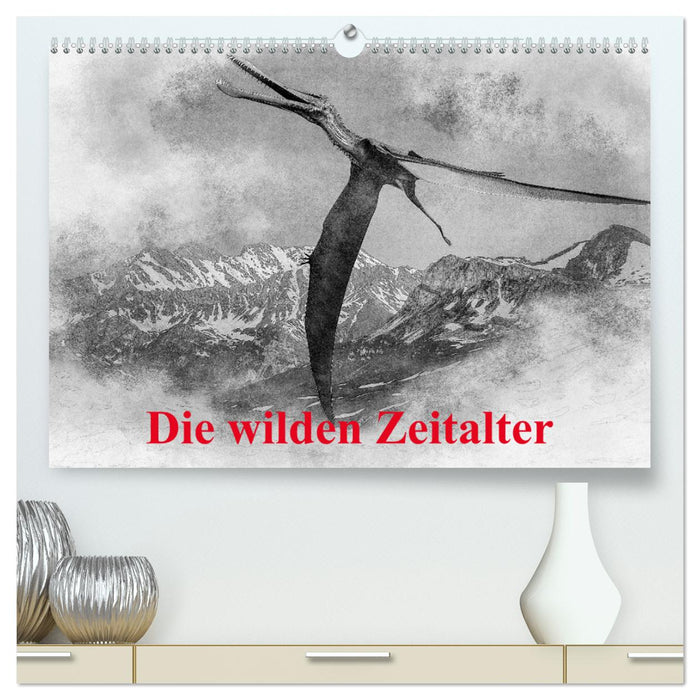 Die wilden Zeitalter (CALVENDO Premium Wandkalender 2025)