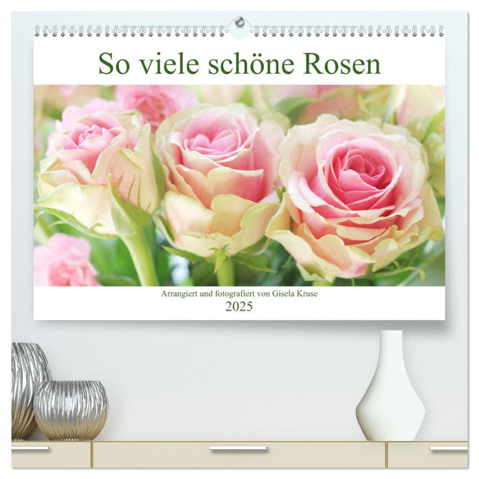 So viele schöne Rosen (CALVENDO Premium Wandkalender 2025)