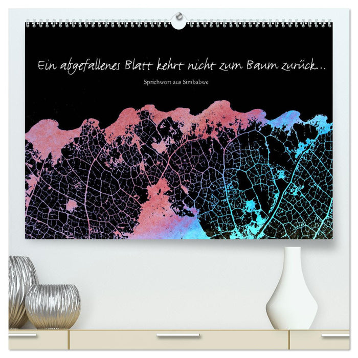 Ein abgefallenes Blatt kehrt nicht zum Baum zurück … (CALVENDO Premium Wandkalender 2025)