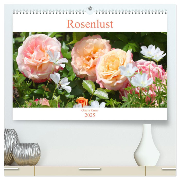 Rosenlust (CALVENDO Premium Wandkalender 2025)