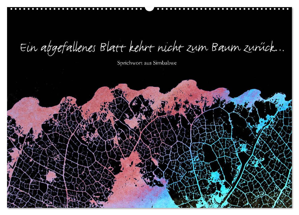 Ein abgefallenes Blatt kehrt nicht zum Baum zurück … (CALVENDO Wandkalender 2025)